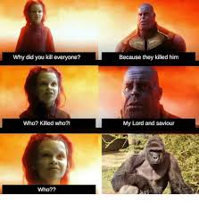 What happens when you kill too many cows: Why Did You Kill Everyone Because They Killed Him Who Killed Who My Lord And Saviour Who Who Meme On Me Me