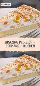 Amazing Pfirsich Schmand Kuchen Rezepte In 2020 Kuchen Rezepte Einfach Kuchen Rezepte Kuchen Und Torten Rezepte
