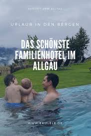 Auszeit Vom Familienalltag Das Schonste Hotel In Den Allgauer Bergen Wellnes Auszeit Vom Familienallta In 2020 Family Travel Quotes Beautiful Hotels Romantic Travel