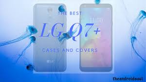 Best cases and covers for LG Q7+