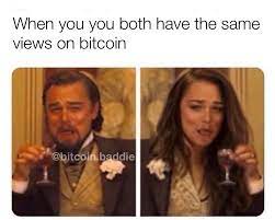 But only because the struggle is. When You Both Have The Same Views On Bitcoin Meme Finance Memes Tips Photos Videos
