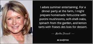 Maybe you would like to learn more about one of these? Martha Stewart Quote I Adore Summer Entertaining For A Dinner Party At The
