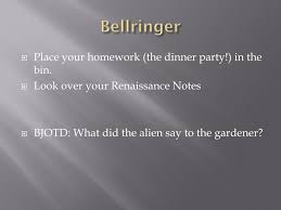 Every year, students in my grade 8 class complete the renaissance unit with a dinner party (during the scheduled block so it could be a morning or afternoon dinner party). Ppt Bellringer Powerpoint Presentation Free Download Id 2343862