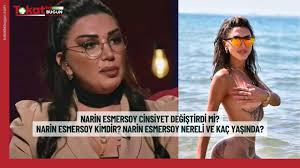 Narin Esmersoy Cinsiyet Değiştirdi mi? Narin Esmersoy Kimdir? Yaşı,  Memleketi - Tokatta Bugün