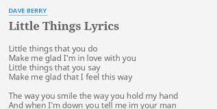 Little things | one direction. Little Things Lyrics By Dave Berry Little Things That You