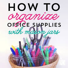 How To Organize Office Supplies With Mason Jars Mason Jars Office Supply Organization Office Organization