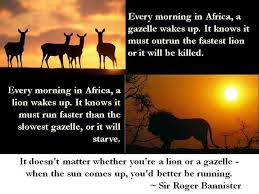 When The Sun Comes Up You Better Be Running Quote Every Morning In Africa A Gazelle Wakes Up It Knows It Must Outrun The Fastest Lion Or It Will Be Killed Eve How To Run Faster The Great Race Famous Quotes