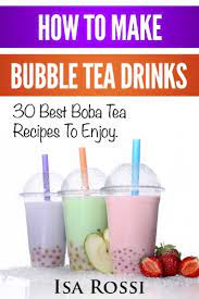How To Make Bubble Tea Drinks 30 Best Boba Tea Recipesto Enjoy How To Make Bubble Tea At Home English Edition Ebook Rossi Isa Amazon De Kindle Shop
