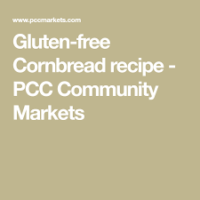 Gluten Free Cornbread Recipe Pcc Community Markets Gluten Free Cornbread Corn Bread Recipe Gluten Free Cornbread Recipe