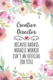 These are the best examples of director quotes on poetrysoup. Creative Director Because Badass Miracle Worker Isn T An Official Job Title Funny Blank Lined Journal Notebook For Creative Director Creative Director Practitioner Perfect Creative Director Gifts Amazon De Press Creative Director Quotes
