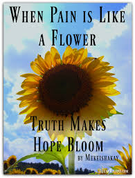 When Pain Is Like a Flower, Truth Makes Hope Bloom
