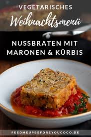 Fur Das Vegetarische Weihnachtsmenu Nussbraten Mit Kurbis Maronen Und Aprikosen Vegetarischer Nussbraten Getrocknete Aprikosen Vegetarisches Weihnachtsmenu