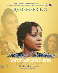 Born 07/02/1987 Died: 13/07/ 2015 Today, we remember with honor her life in  Celebration: Happy 35th Spirit-Day Blessings to Ancestoral Empress Sandra  Bland May you continue to Rise in Power as our