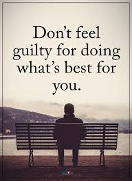 Dont Feel Guilty For Doing Whats Best For You Guilty Quotes Positive Quotes Feelings