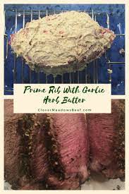 Prime Rib Roast With Garlic Herb Butter Clover Meadows Beef Recipe Garlic Herb Butter Herb Butter Rib Roast Recipe