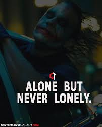 Joker Quotes Alone But Never Lonely Best Joker Quotes Joker Quotes Villain Quote