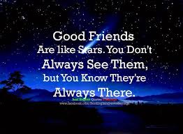 Inspirational Quotes For Life Good Friends Are Like Stars You Don T Always See Good Friends Are Like Stars Friends Are Like Inspiring Quotes About Life
