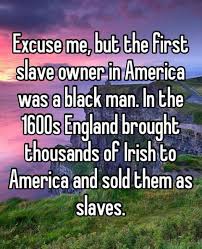 Debunking The Imagery Of The Irish Slaves Meme Irish Slaves Irish Imagery