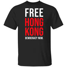 Free Hong Kong Democracy Now Free Hong Kong T Shirt