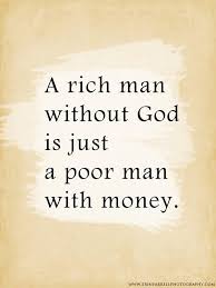 A Rich Man Without God Is Just A Poor Man With Money Quotes About God Bible Quotes Scripture Quotes