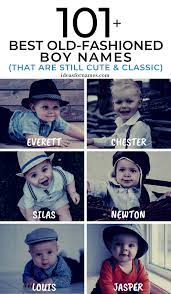 101 Best Old Fashioned Boy Names That Are Still Cool And Classic