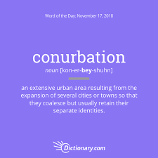 Word Of The Day Conurbation Dictionary Com Words Uncommon Words Cool Words