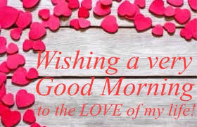 Good morning my love and have a great day because i am mad in love with you. Good Morning To The Love Of My Life With Hearts Good Morning Love Good Morning My Love Morning Love Quotes