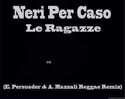 Donne du du du, in mezzo a una via. Neri Per Caso Le Ragazze E Persueder A Mazzali Reggae Remix Dj Enzo Persueder