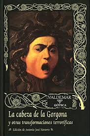 La cabeza de la Gorgona : y otras transformaciones terroríficas