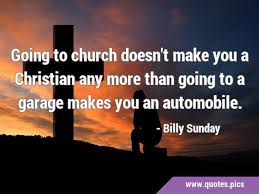 We did not find results for: Anyone Who Thinks Sitting In Church Can Make You A Christian Must Also Think That Sitting In A Garage Can Make You A Car