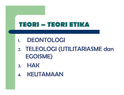 Etika teleologi dari kata yunani, telos = tujuan, mengukur baik buruknya suatu tindakan berdasarkan tujuan yang mau dicapai dengan tindakan itu, atau berdasarkan akibat yang ditimbulkan. Http Elib Unikom Ac Id Files Disk1 360 Jbptunikompp Gdl Uminarinaw 17979 1 Teori Pdf