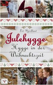 Julehygge Hygge In Der Weihnachtszeit Rezepte Und Aktivitaten Fur Advent Und Weihnachten Im Zeichen Skandi Weihnachtszeit Gemutliche Weihnachten Weihnachten