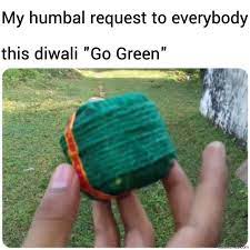 My Humbal Request To Everybody This Diwali Go Green Meme Indiamemes Com