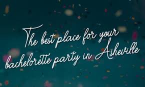 Lucky for you, asheville has it all! The Best Places For Your Bachelorette Party In Asheville Nc
