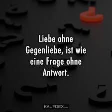 Liebe Ohne Gegenliebe Ist Wie Eine Frage Ohne Antwort Kaufdex Spruche Zitate Inspirierende Zitate Und Spruche Traurige Spruche