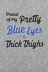 Proud Of My Pretty Blue Eyes And Thick Thighs 6 X 9 Blank College Ruled Notebook For Proud Curvy Women Kiki Just 9781072717782 Amazon Com Books