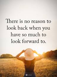 There Is No Reason To Look Back When You Have So Much To Look Forward To Powerofpositivity Positivewords Positivethink Words Quotes Words Positive Quotes