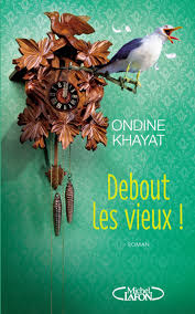 Ondine Khayat Debout Les Vieux Re Insuffler Le Souffle De La Vie Un Livre Genereux Vieux Ondine Roman