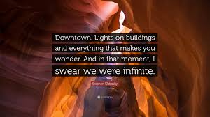 Being an executive assistant quotes. Stephen Chbosky Quote Downtown Lights On Buildings And Everything That Makes You Wonder And In That