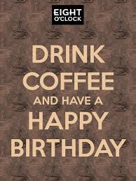 Happy Birthday Coffee Quotes Quotesgram