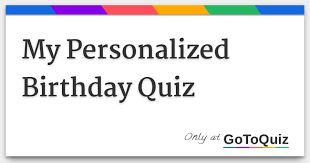 Read on for some hilarious trivia questions that will make your brain and your funny bone work overtime. My Personalized Birthday Quiz