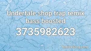 Check spelling or type a new query. Undertale Shop Trap Remix Bass Boosted Roblox Id Roblox Music Codes