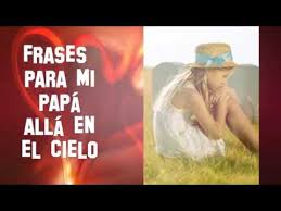 Ver más ideas sobre papas en el cielo, papa, cielo. Frases Para Mi Papa Alla En El Cielo Youtube