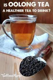 Is Oolong Tea Healthier Than Other Types Of Teas Wellness Mama Oolong Tea Recipe Tea Recipes Healthy Teas