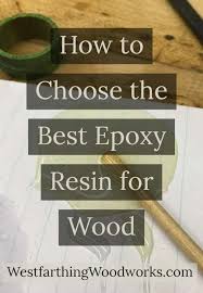 How To Choose The Best Epoxy Resin For Wood Westfarthing Woodworks Epoxy Resin Wood Epoxy Resin Epoxy