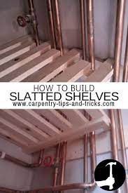 How To Make Slatted Shelves Step By Step Directions To Make Slated Shelves Around Pipes Carpentry Diys Slatted Shelves Easy Woodworking Ideas Woodworking