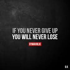 If You Never Give Up You Will Never Lose More Motivation Https Www Gymaholic Co Fitness Motivation Gymah Champion Quotes Motivation Inspirational Quotes