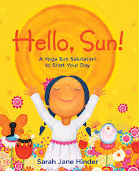 But if sun salutation is included in the entire yoga posture package, you can do it at slow to medium pace. Amazon Com Hello Sun A Yoga Sun Salutation To Start Your Day 9781683642831 Hinder Sarah Jane Hinder Sarah Jane Books