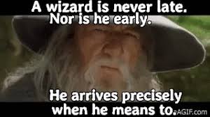 He arrives precisely when he means to. A Wizard Is Never Late On Make A Gif