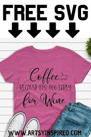 Get your free svg files today! Coffee Because It S Too Early For Wine Svg File Download Free Wine Svg Files With Small Business Commercial Use Svg Winesvg Freesvg Wine Svg Svg Free Wine